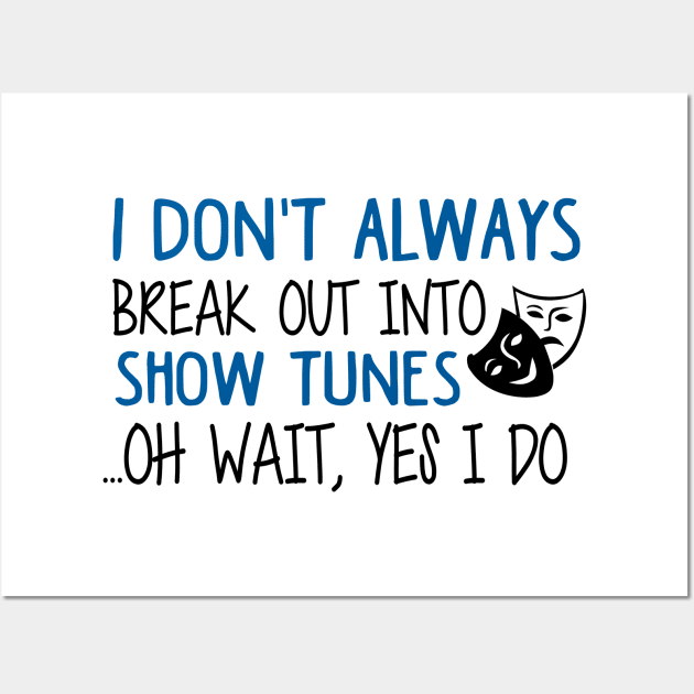 Break Out Into Show Tunes. Funny Theatre Gift. Wall Art by KsuAnn